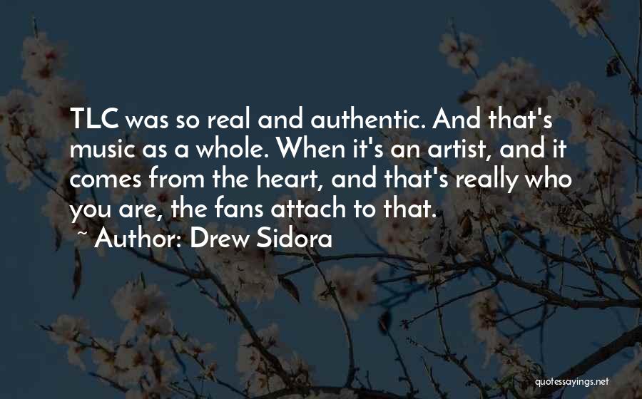 Drew Sidora Quotes: Tlc Was So Real And Authentic. And That's Music As A Whole. When It's An Artist, And It Comes From