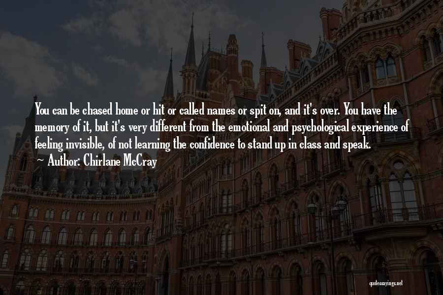 Chirlane McCray Quotes: You Can Be Chased Home Or Hit Or Called Names Or Spit On, And It's Over. You Have The Memory