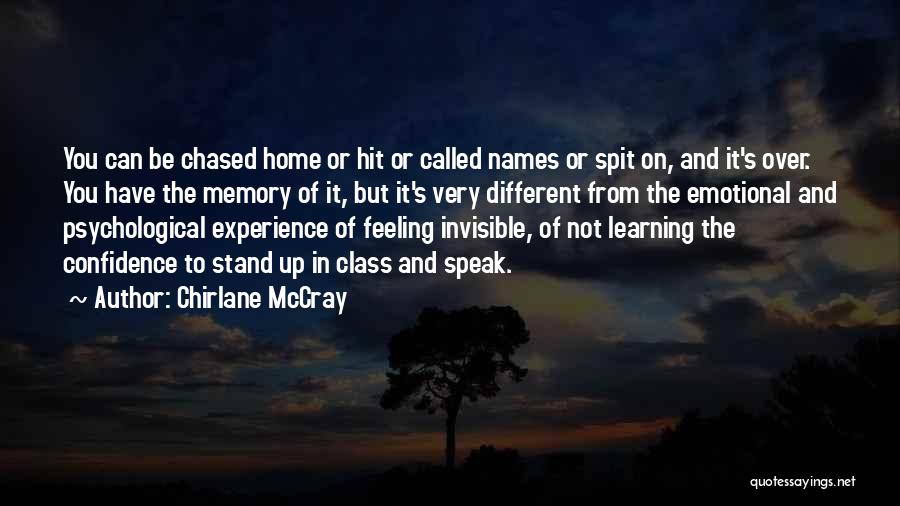 Chirlane McCray Quotes: You Can Be Chased Home Or Hit Or Called Names Or Spit On, And It's Over. You Have The Memory