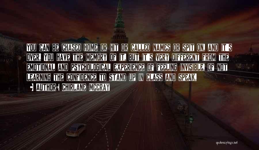 Chirlane McCray Quotes: You Can Be Chased Home Or Hit Or Called Names Or Spit On, And It's Over. You Have The Memory