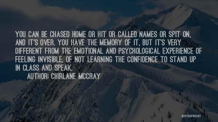 Chirlane McCray Quotes: You Can Be Chased Home Or Hit Or Called Names Or Spit On, And It's Over. You Have The Memory