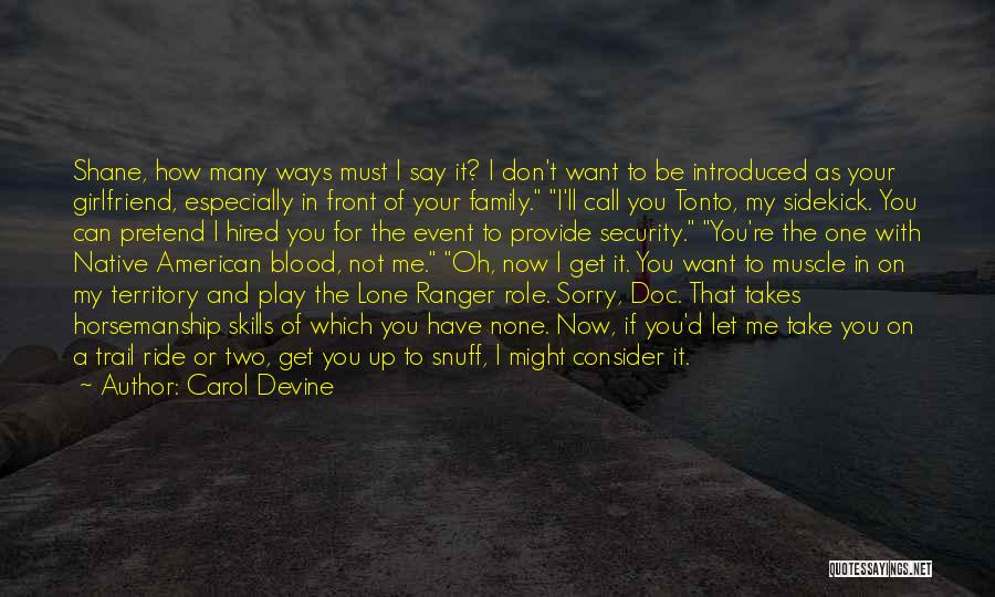 Carol Devine Quotes: Shane, How Many Ways Must I Say It? I Don't Want To Be Introduced As Your Girlfriend, Especially In Front