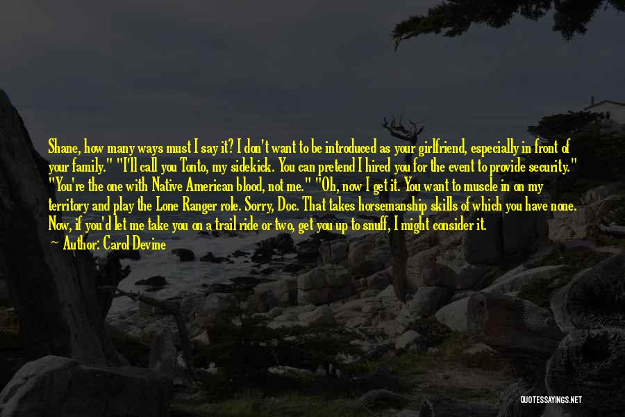 Carol Devine Quotes: Shane, How Many Ways Must I Say It? I Don't Want To Be Introduced As Your Girlfriend, Especially In Front