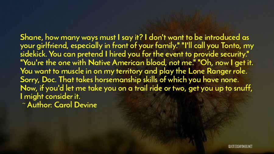 Carol Devine Quotes: Shane, How Many Ways Must I Say It? I Don't Want To Be Introduced As Your Girlfriend, Especially In Front