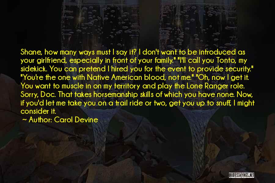 Carol Devine Quotes: Shane, How Many Ways Must I Say It? I Don't Want To Be Introduced As Your Girlfriend, Especially In Front