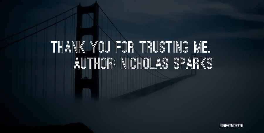 Nicholas Sparks Quotes: Thank You For Trusting Me.
