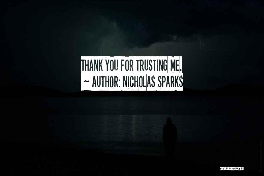 Nicholas Sparks Quotes: Thank You For Trusting Me.