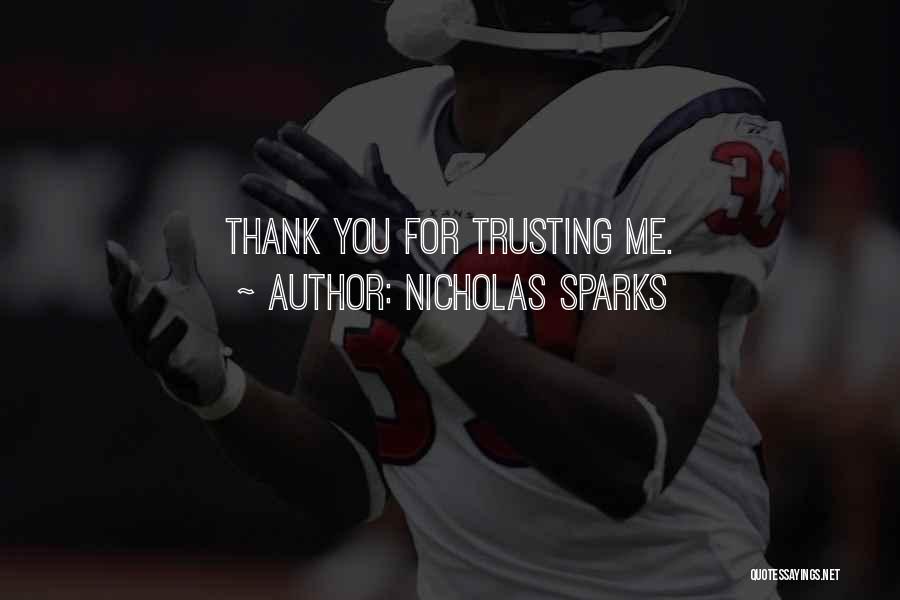Nicholas Sparks Quotes: Thank You For Trusting Me.