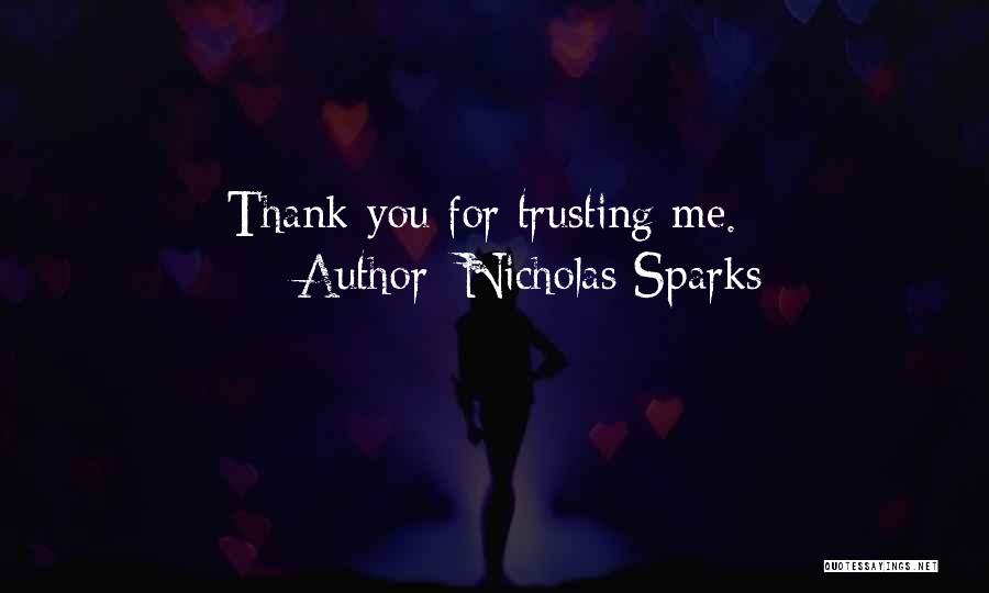 Nicholas Sparks Quotes: Thank You For Trusting Me.
