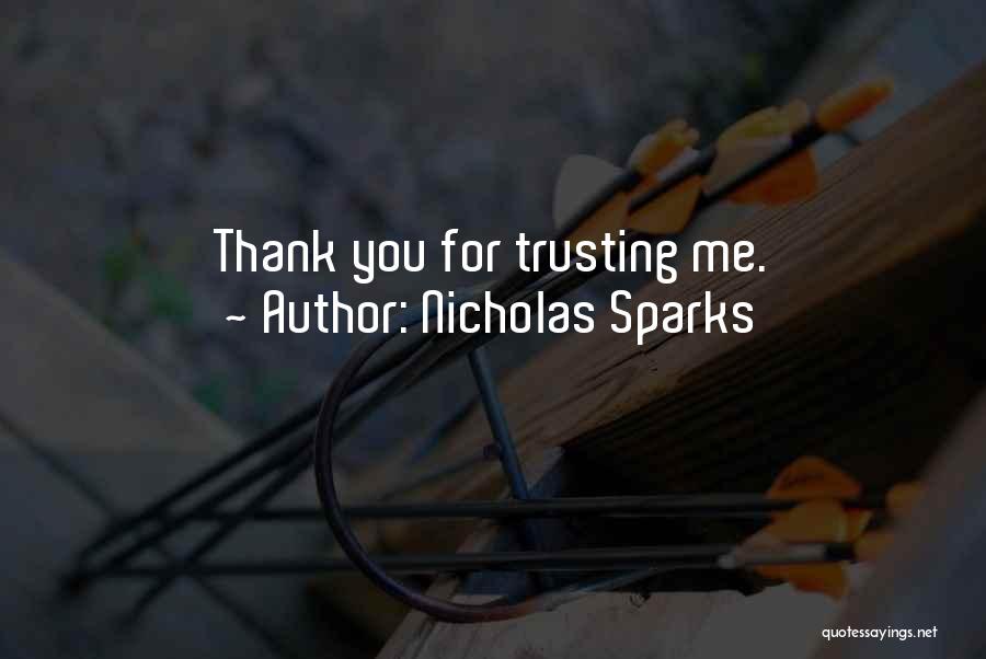 Nicholas Sparks Quotes: Thank You For Trusting Me.
