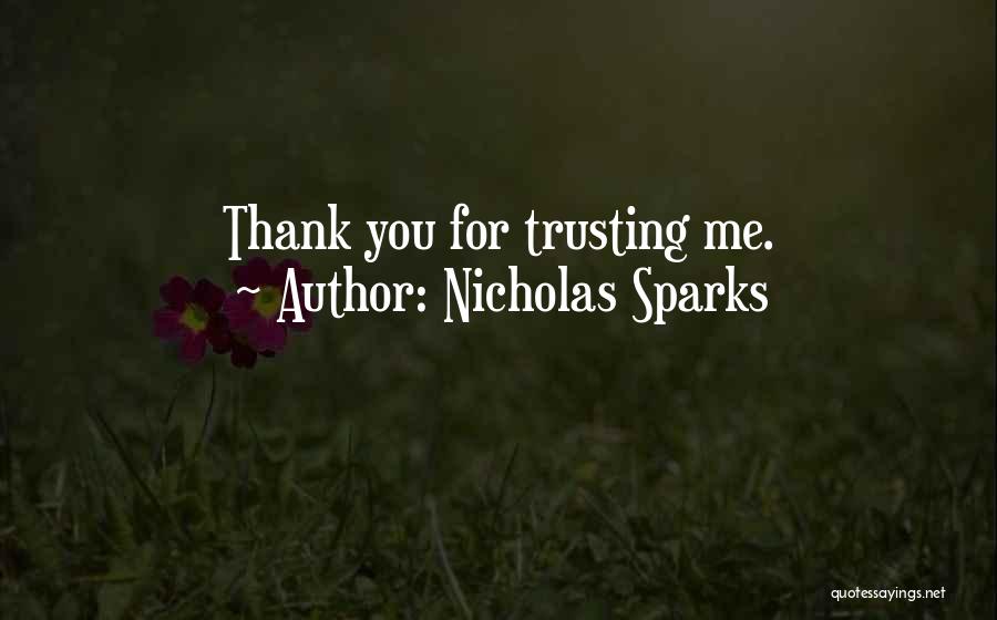 Nicholas Sparks Quotes: Thank You For Trusting Me.