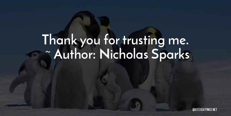 Nicholas Sparks Quotes: Thank You For Trusting Me.