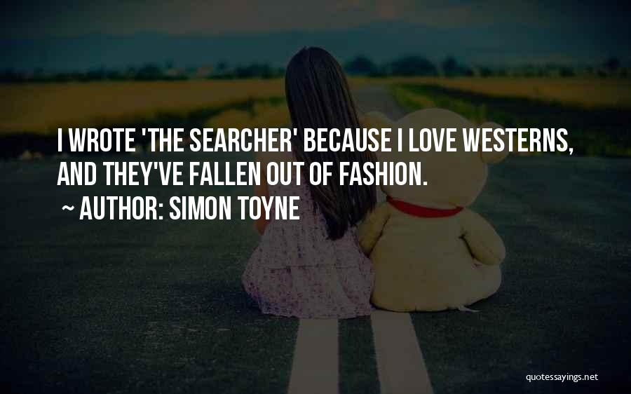 Simon Toyne Quotes: I Wrote 'the Searcher' Because I Love Westerns, And They've Fallen Out Of Fashion.