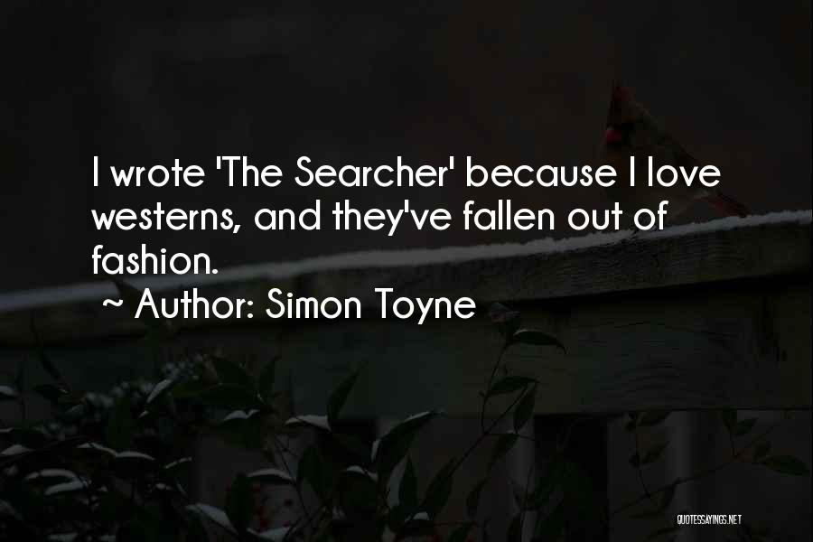 Simon Toyne Quotes: I Wrote 'the Searcher' Because I Love Westerns, And They've Fallen Out Of Fashion.