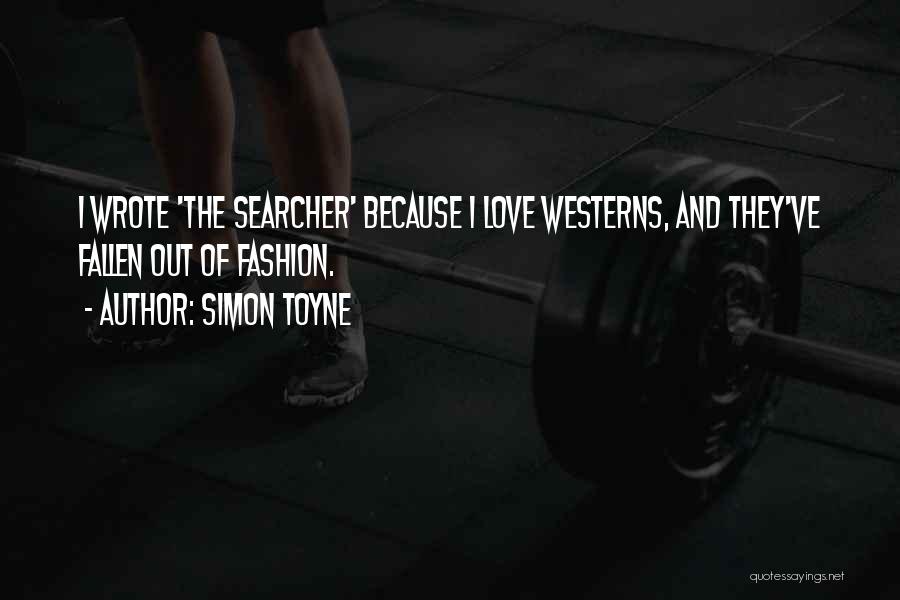 Simon Toyne Quotes: I Wrote 'the Searcher' Because I Love Westerns, And They've Fallen Out Of Fashion.