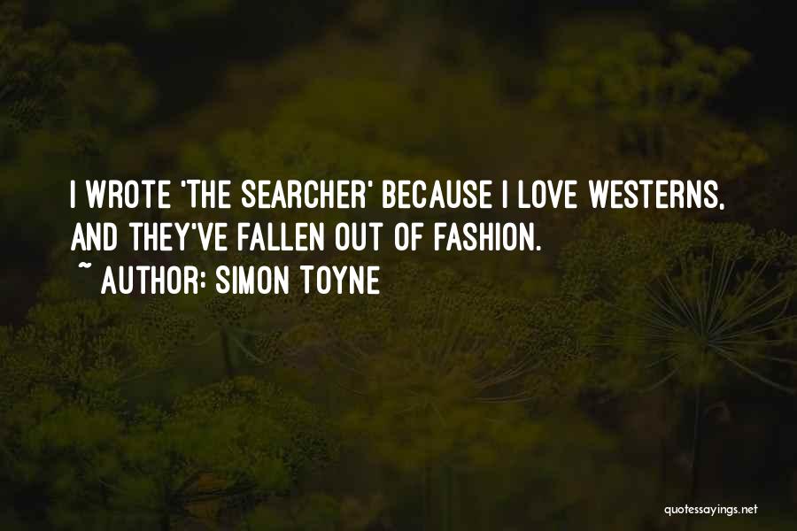 Simon Toyne Quotes: I Wrote 'the Searcher' Because I Love Westerns, And They've Fallen Out Of Fashion.