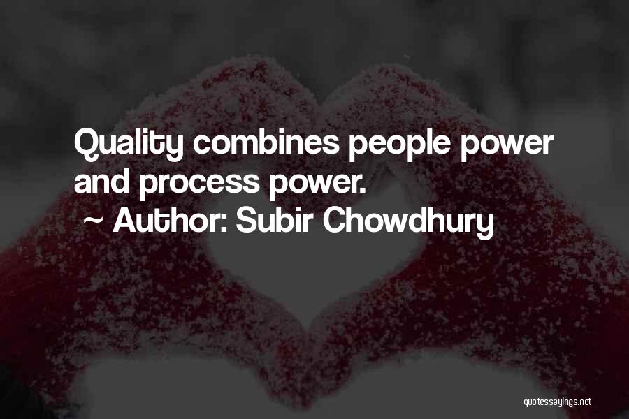 Subir Chowdhury Quotes: Quality Combines People Power And Process Power.