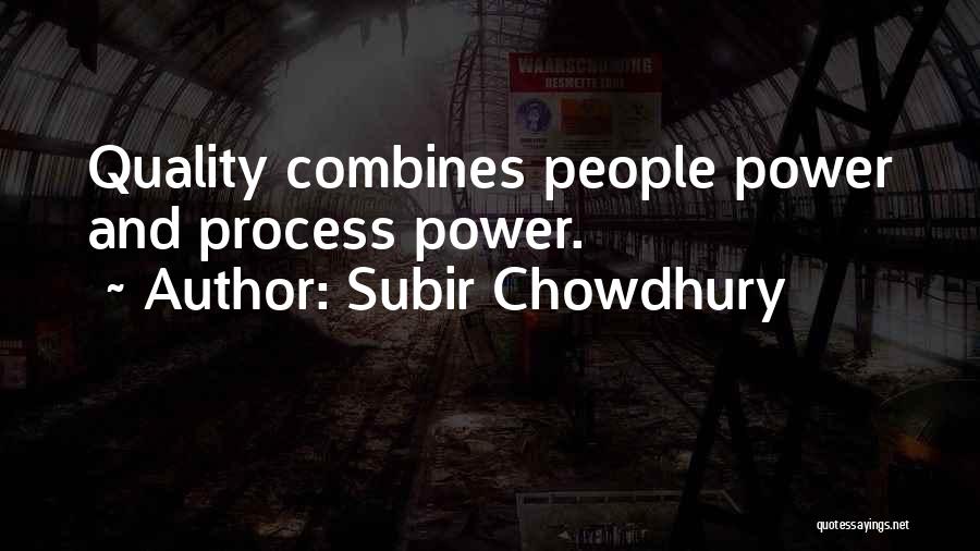 Subir Chowdhury Quotes: Quality Combines People Power And Process Power.