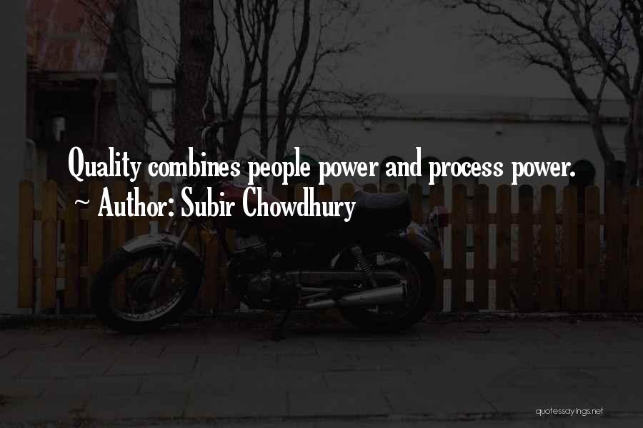 Subir Chowdhury Quotes: Quality Combines People Power And Process Power.