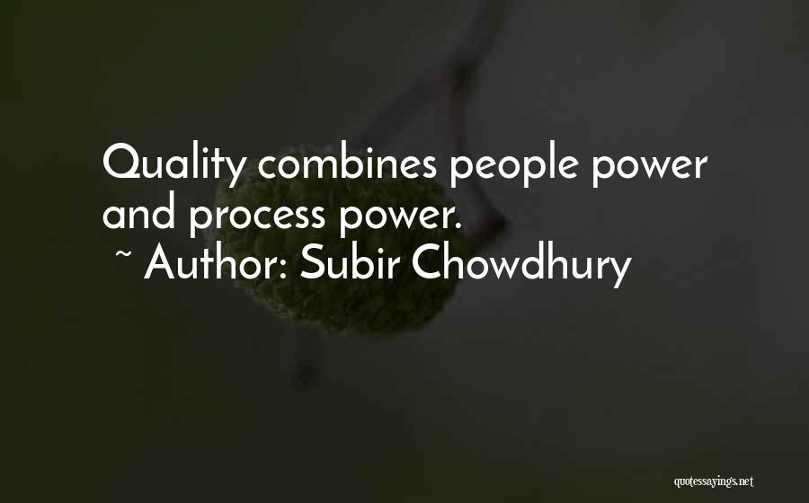 Subir Chowdhury Quotes: Quality Combines People Power And Process Power.