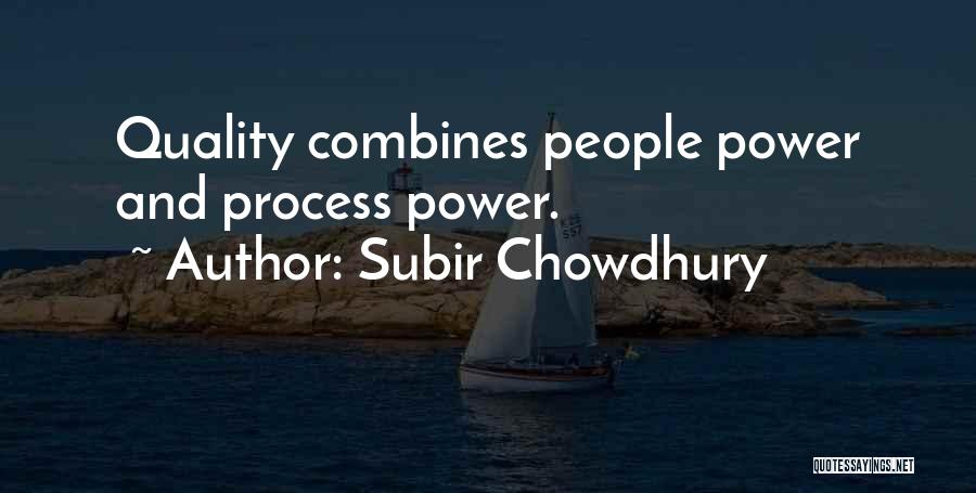 Subir Chowdhury Quotes: Quality Combines People Power And Process Power.