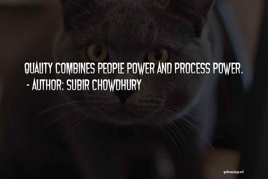 Subir Chowdhury Quotes: Quality Combines People Power And Process Power.