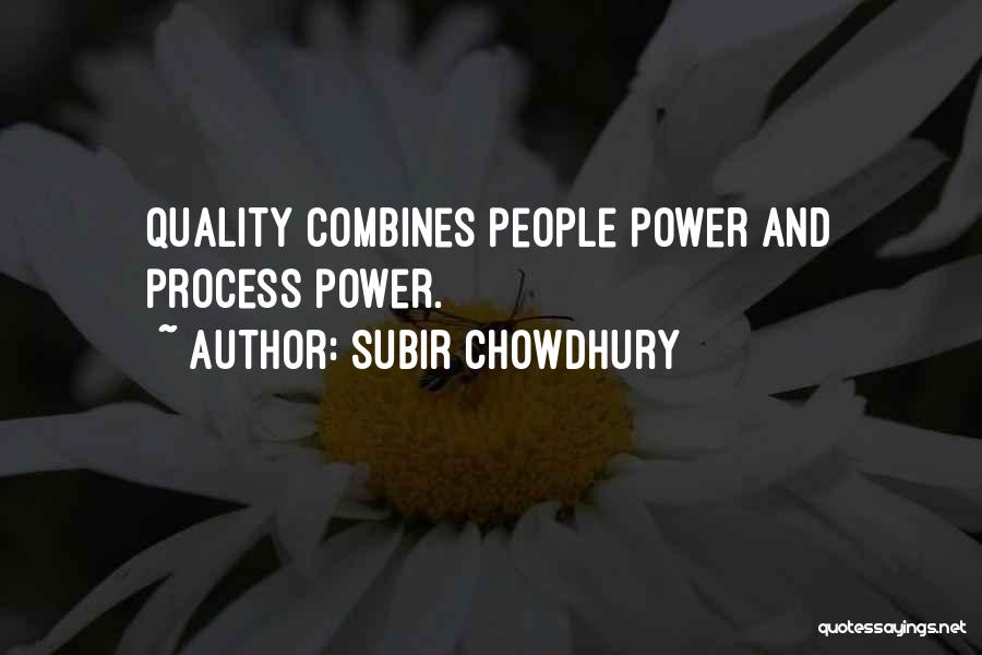 Subir Chowdhury Quotes: Quality Combines People Power And Process Power.