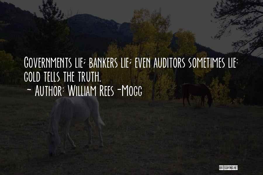 William Rees-Mogg Quotes: Governments Lie; Bankers Lie; Even Auditors Sometimes Lie: Gold Tells The Truth.