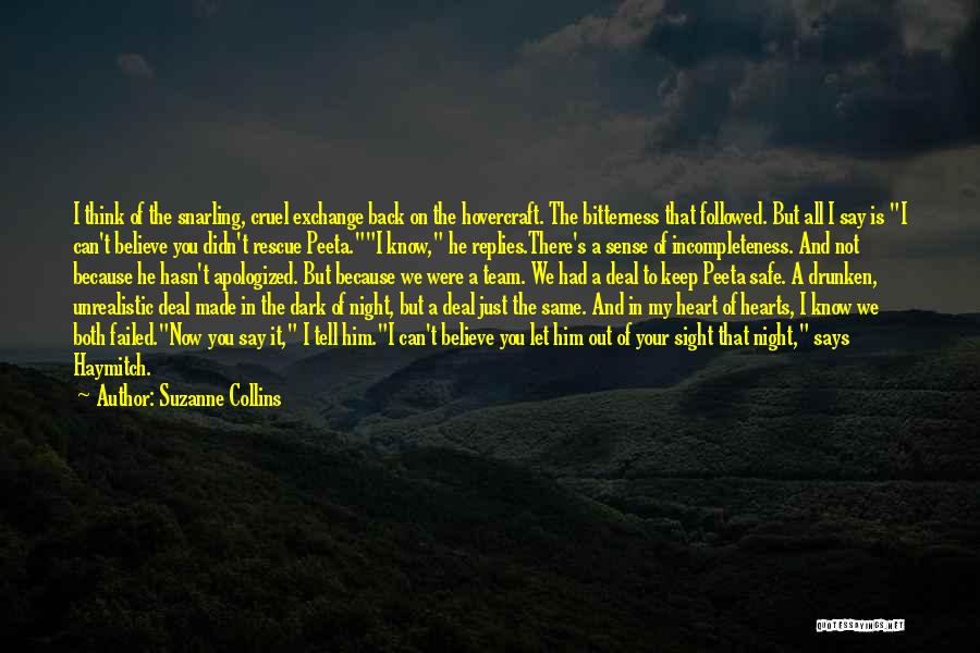 Suzanne Collins Quotes: I Think Of The Snarling, Cruel Exchange Back On The Hovercraft. The Bitterness That Followed. But All I Say Is