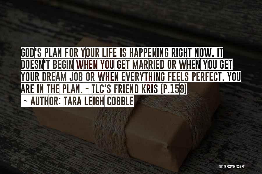 Tara Leigh Cobble Quotes: God's Plan For Your Life Is Happening Right Now. It Doesn't Begin When You Get Married Or When You Get