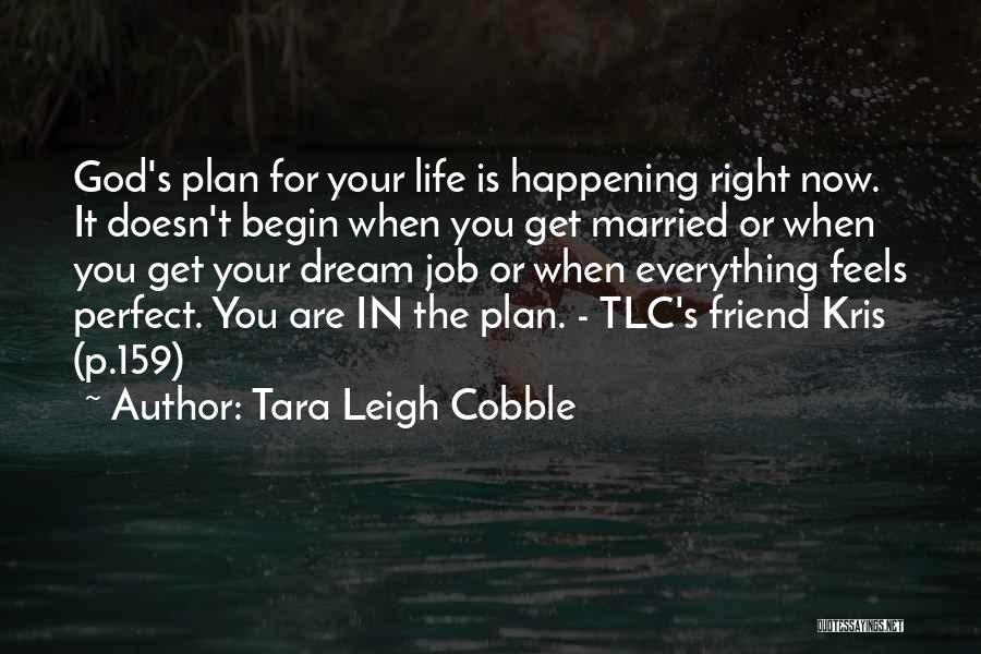 Tara Leigh Cobble Quotes: God's Plan For Your Life Is Happening Right Now. It Doesn't Begin When You Get Married Or When You Get