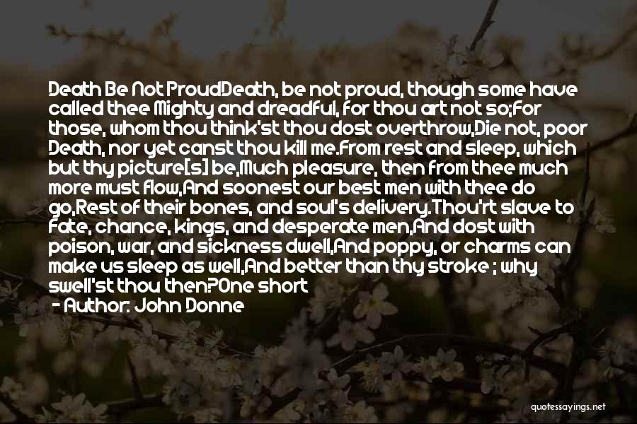 John Donne Quotes: Death Be Not Prouddeath, Be Not Proud, Though Some Have Called Thee Mighty And Dreadful, For Thou Art Not So;for
