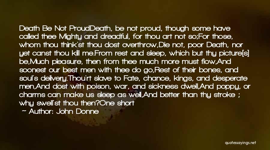 John Donne Quotes: Death Be Not Prouddeath, Be Not Proud, Though Some Have Called Thee Mighty And Dreadful, For Thou Art Not So;for