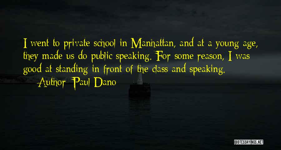 Paul Dano Quotes: I Went To Private School In Manhattan, And At A Young Age, They Made Us Do Public Speaking. For Some
