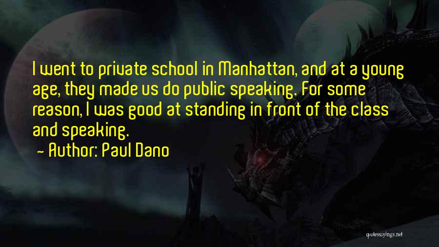 Paul Dano Quotes: I Went To Private School In Manhattan, And At A Young Age, They Made Us Do Public Speaking. For Some