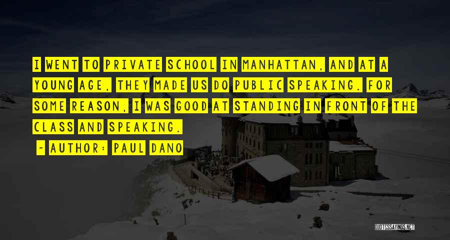 Paul Dano Quotes: I Went To Private School In Manhattan, And At A Young Age, They Made Us Do Public Speaking. For Some