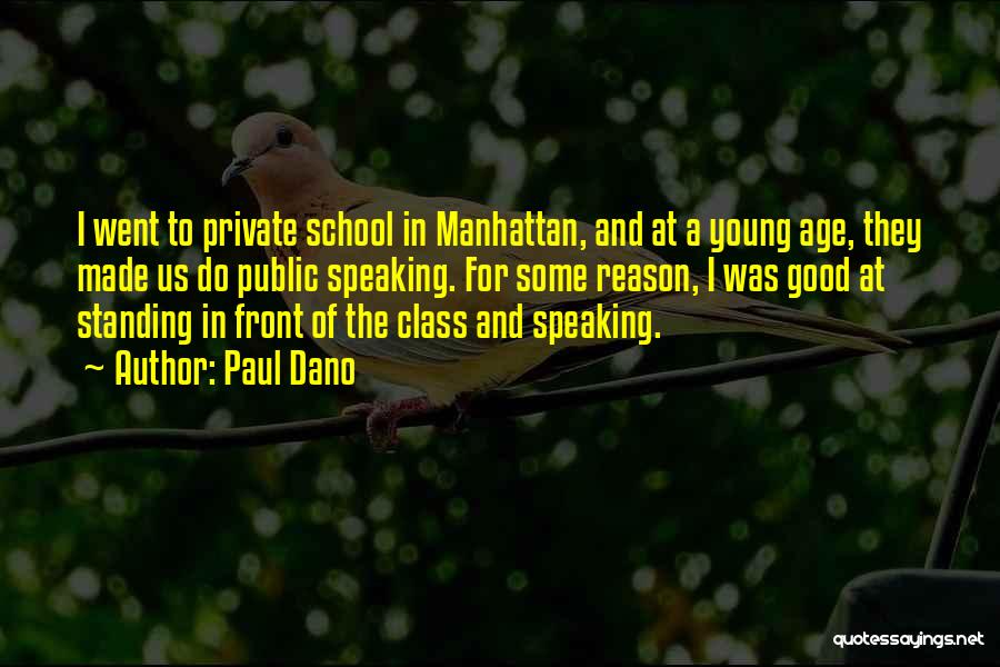 Paul Dano Quotes: I Went To Private School In Manhattan, And At A Young Age, They Made Us Do Public Speaking. For Some