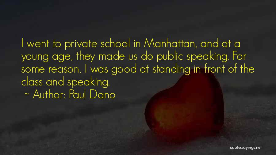 Paul Dano Quotes: I Went To Private School In Manhattan, And At A Young Age, They Made Us Do Public Speaking. For Some