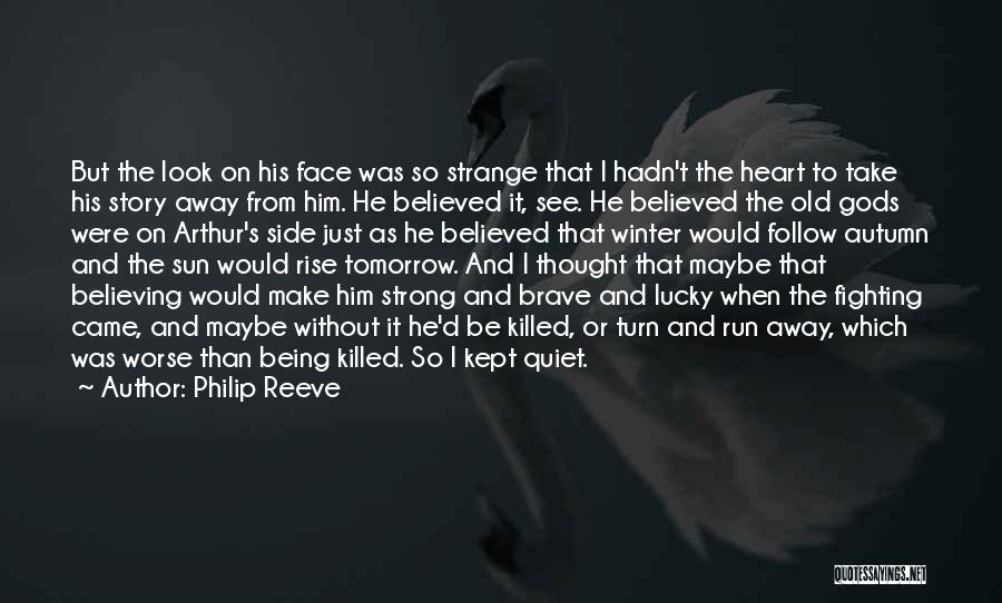 Philip Reeve Quotes: But The Look On His Face Was So Strange That I Hadn't The Heart To Take His Story Away From