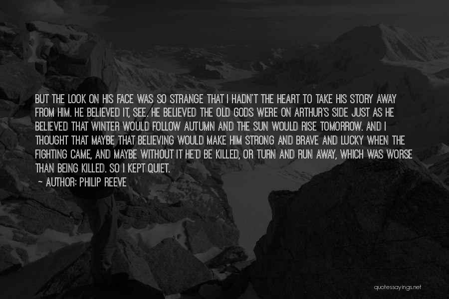 Philip Reeve Quotes: But The Look On His Face Was So Strange That I Hadn't The Heart To Take His Story Away From