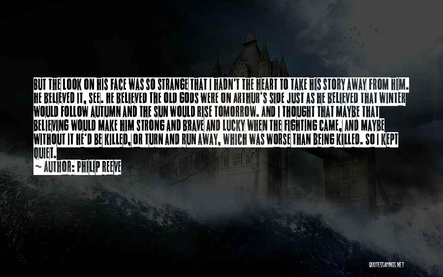 Philip Reeve Quotes: But The Look On His Face Was So Strange That I Hadn't The Heart To Take His Story Away From