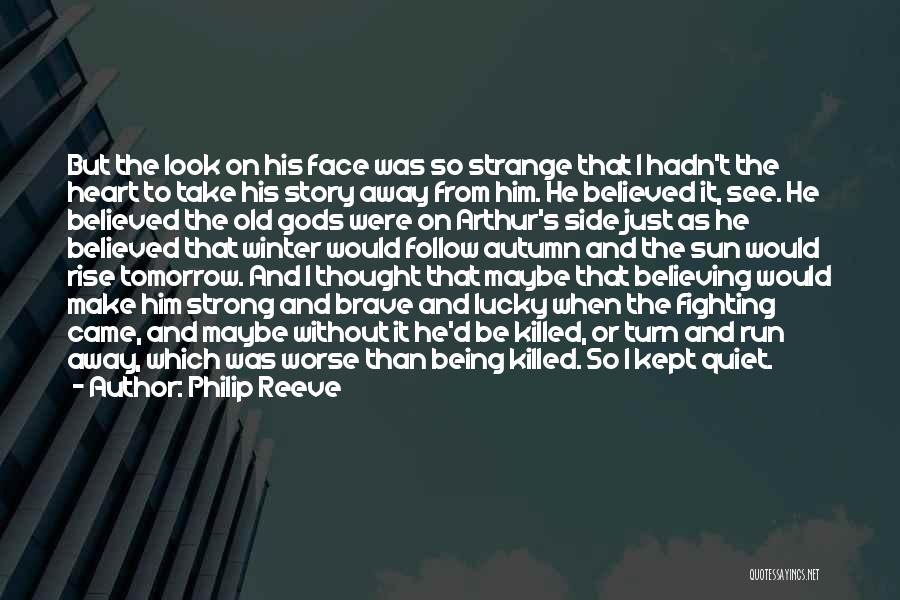 Philip Reeve Quotes: But The Look On His Face Was So Strange That I Hadn't The Heart To Take His Story Away From