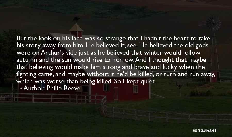 Philip Reeve Quotes: But The Look On His Face Was So Strange That I Hadn't The Heart To Take His Story Away From