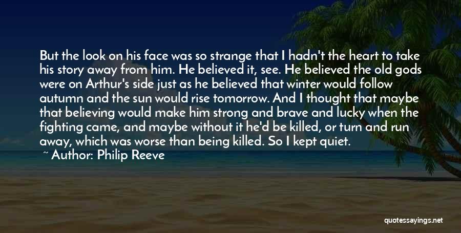 Philip Reeve Quotes: But The Look On His Face Was So Strange That I Hadn't The Heart To Take His Story Away From