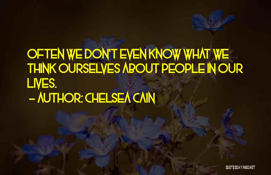 Chelsea Cain Quotes: Often We Don't Even Know What We Think Ourselves About People In Our Lives.