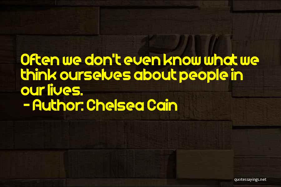 Chelsea Cain Quotes: Often We Don't Even Know What We Think Ourselves About People In Our Lives.