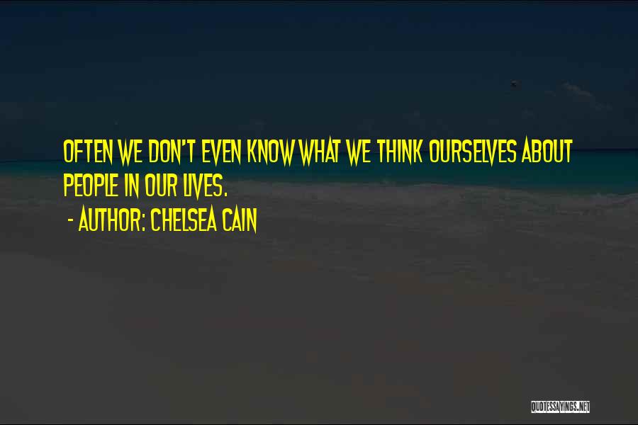 Chelsea Cain Quotes: Often We Don't Even Know What We Think Ourselves About People In Our Lives.