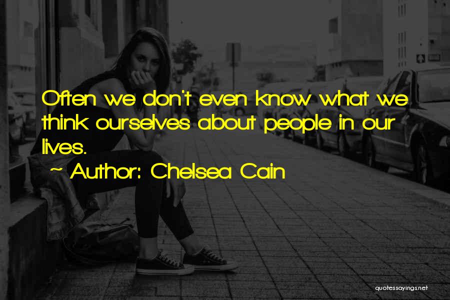 Chelsea Cain Quotes: Often We Don't Even Know What We Think Ourselves About People In Our Lives.