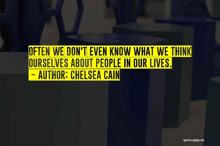 Chelsea Cain Quotes: Often We Don't Even Know What We Think Ourselves About People In Our Lives.