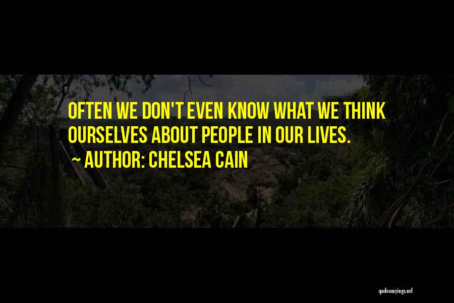 Chelsea Cain Quotes: Often We Don't Even Know What We Think Ourselves About People In Our Lives.